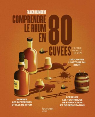 Comprendre le rhum en 80 cuvées